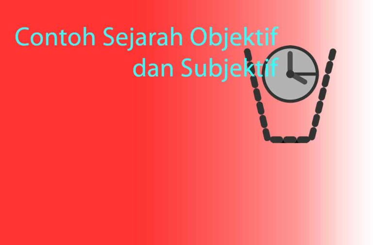 5 Contoh Bersifat Sejarah Objektif dan Subjektif di Masyarakat